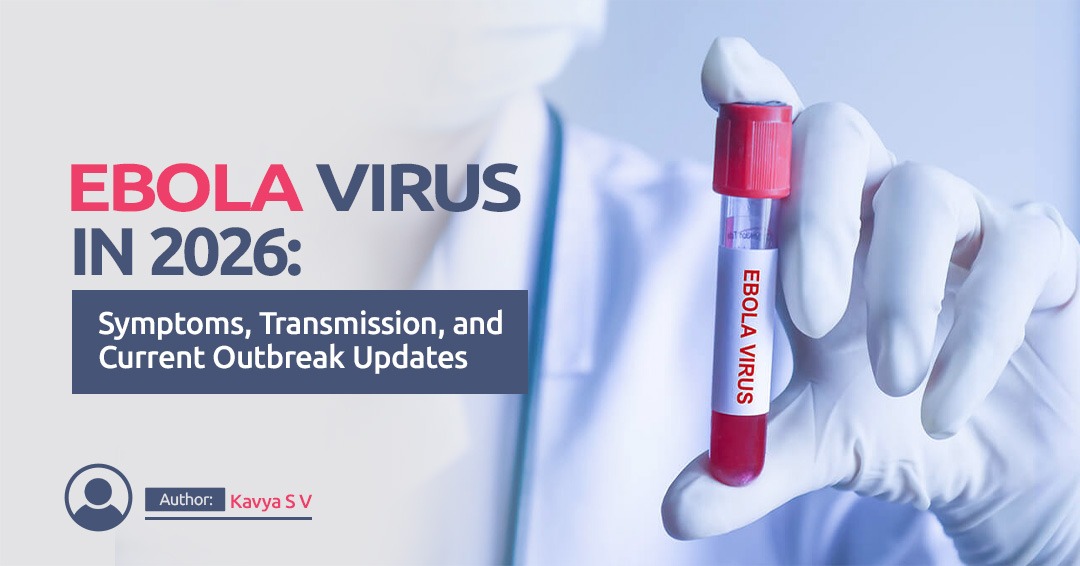 Ebola Virus in 2026: Symptoms, Transmission and Curren outbreak updates